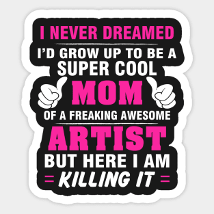 ARTIST Mom  – Super Cool Mom Of Freaking Awesome ARTIST Sticker